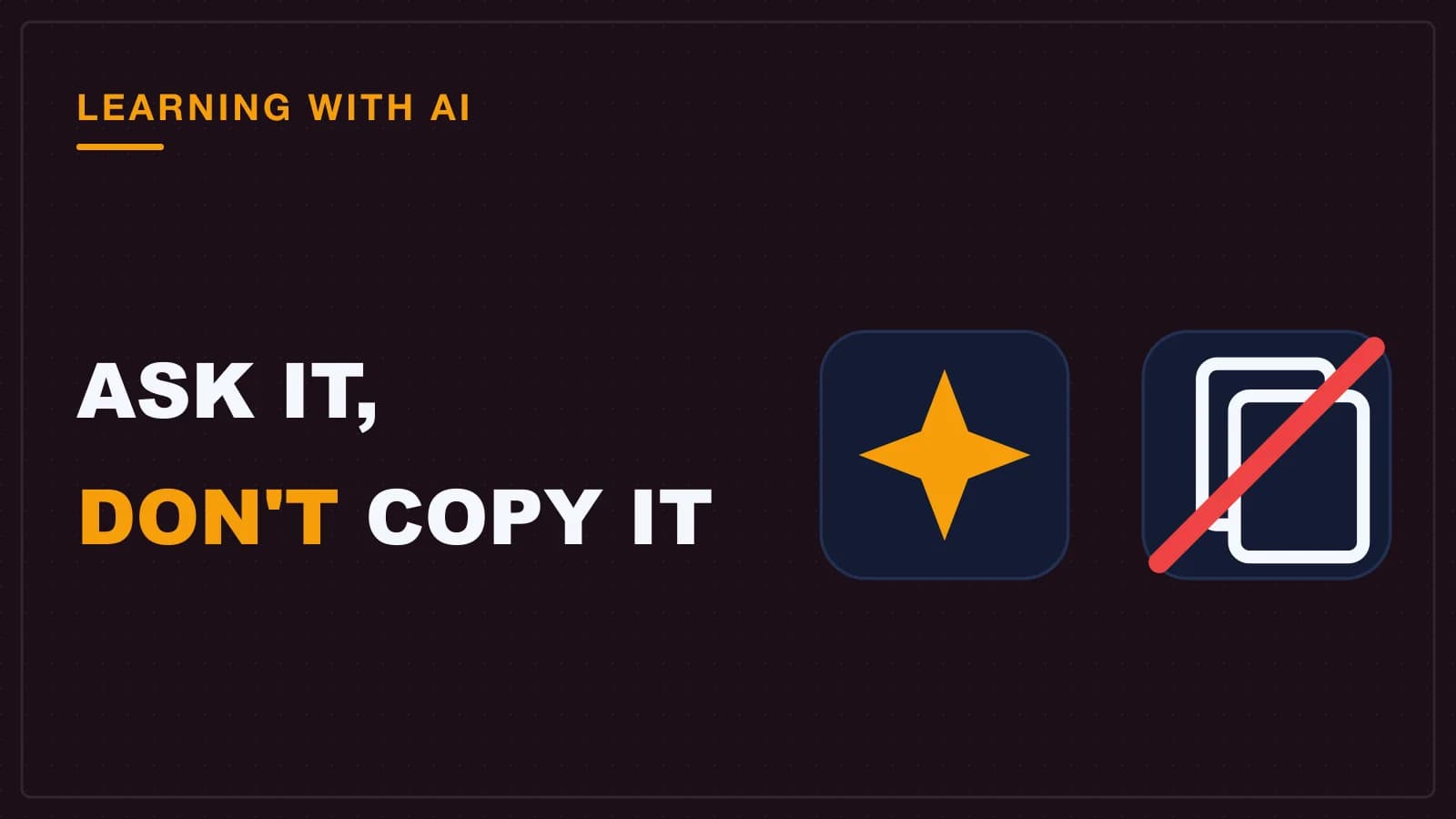 An AI sparkle beside a copy icon struck through in red, using AI as a tutor instead of copying its code