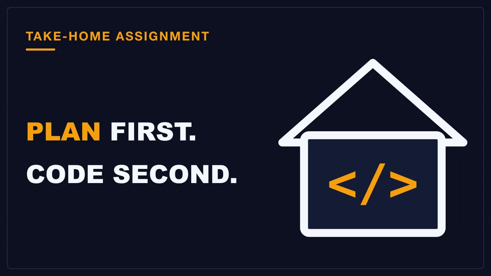 A house outline with a code symbol inside, a take-home coding assignment done at home